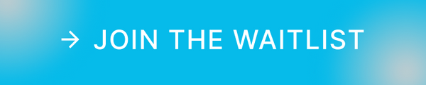 JOIN THE WAITLIST